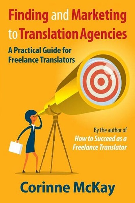 Finding And Marketing To Translation Agencies: A Practical Guide For Freelance Translators-..