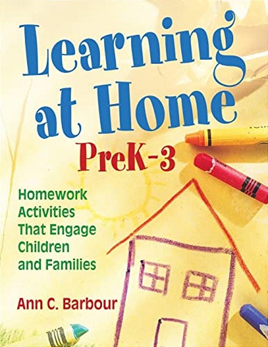 Learning At Home, Prek-3: Homework Activities That Engage Children And Families-..