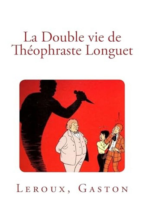 La Double Vie De Théophraste Longuet-..