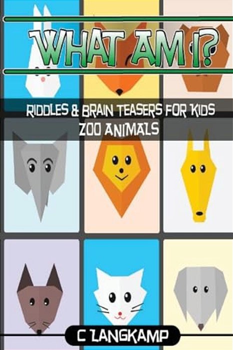What Am I? Riddles And Brain Teasers For Kids Zoo Animals Edition-..