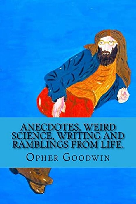 Anecdotes, Weird Science, Writing And Ramblings From Life. -..