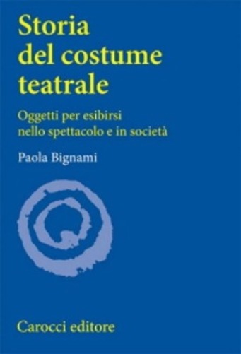 Storia Del Costume Teatrale - Oggetti Per Esibirsi Nello Spettacolo E In Società - Quinta Edizione-..