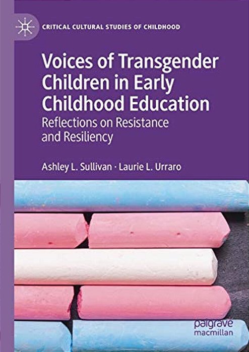 Voices Of Transgender Children In Early Childhood Education: Reflections On Resistance And Resiliency-..