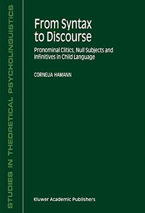 From Syntax To Discourse: Pronominal Clitics, Null Subjects And Infinitives In Child Language-..