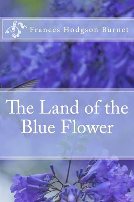 The Land Of The Blue Flower Frances Hodgson Burnet-..