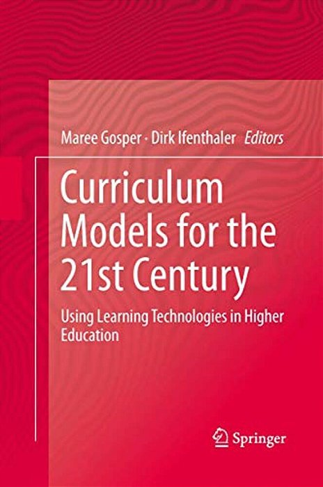 Curriculum Models For The 21St Century: Using Learning Technologies In Higher Education-..