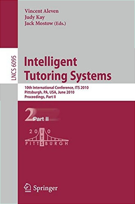 Intelligent Tutoring Systems: 10Th International Conference, Its 2010, Pittsburgh, Pa, USA, June 14-18, 2010, Proceedings, Part II-..