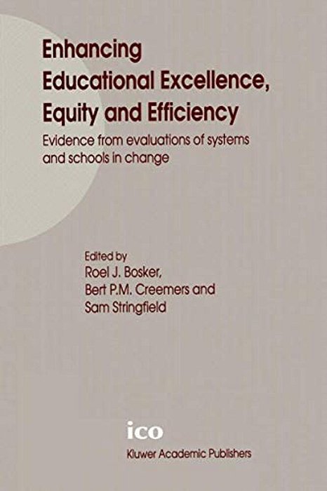 Enhancing Educational Excellence, Equity And Efficiency: Evidence From Evaluations Of Systems And Schools In Change-..