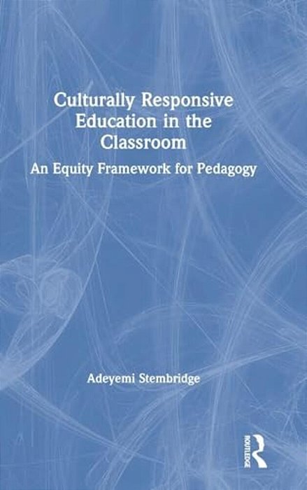Culturally Responsive Education In The Classroom: An Equity Framework For Pedagogy-..