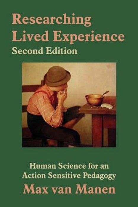 Researching Lived Experience: Human Science For An Action Sensitive Pedagogy-..