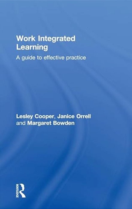 Work Integrated Learning: A Guide To Effective Practice-..