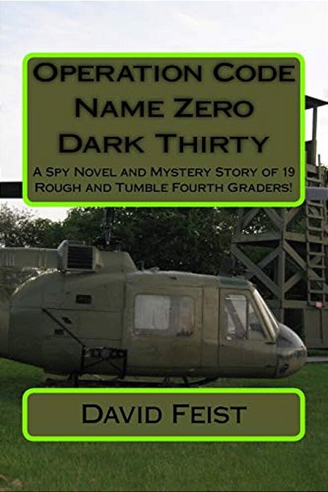 Operation Code Name Zero Dark Thirty: A Spy Novel And Mystery Story Of 19 Rough And Tumble Fourth Graders!-..