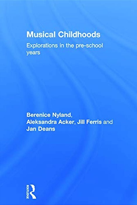 Musical Childhoods: Explorations In The Pre-School Years-..
