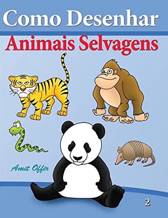 Como Desenhar - Animais Selvagens: Livros Infantis-..