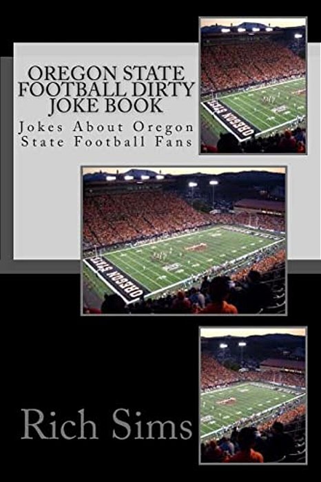Oregon State Football Dirty Joke Book: Jokes About Oregon State Football Fans-..