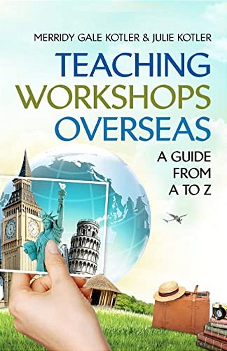 Teaching Workshops Overseas: A Guide From A To Z-..