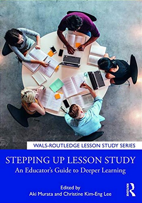 Stepping Up Lesson Study: An Educator's Guide To Deeper Learning-..