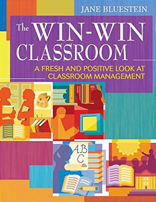 The Win-Win Classroom: A Fresh And Positive Look At Classroom Management-..