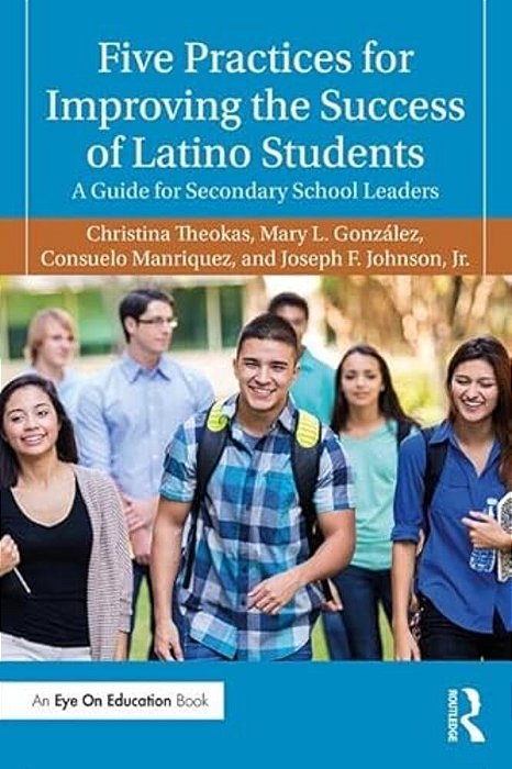 Five Practices For Improving The Success Of Latino Students: A Guide For Secondary School Leaders-..