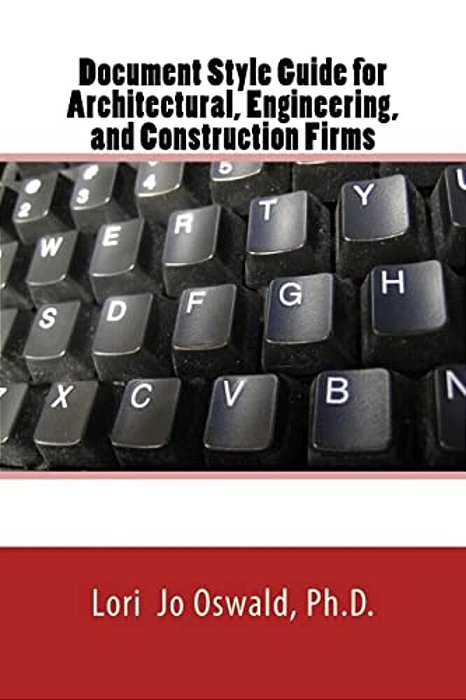 Document Style Guide: For Architectural, Engineering, Environmental, And Construction Firms-..