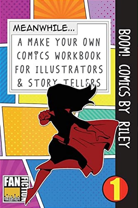 Boom! Comics By Riley: A What Happens Next Comic Book For Budding Illustrators And Story Tellers-..