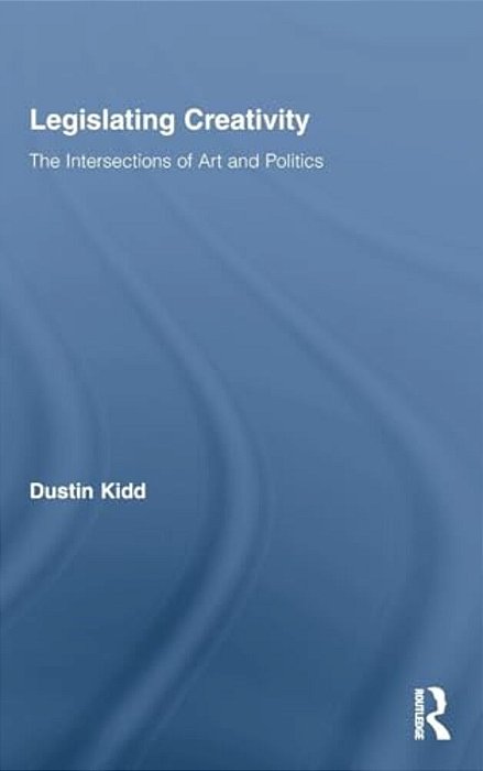 Legislating Creativity: The Intersections Of Art And Politics-..