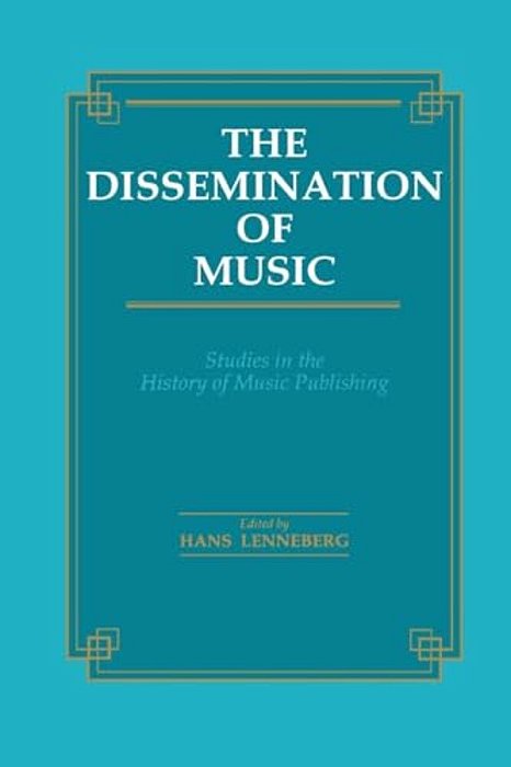 Dissemination Of Music: Studies In The History Of Music Publishing-..