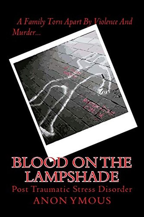 Blood On The Lampshade: Post Traumatic Stress Disorder-..