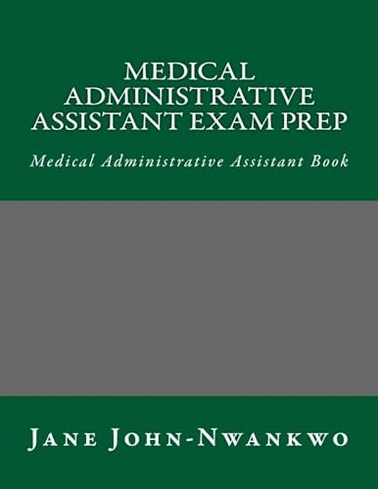 Medical Administrative Assistant Exam Prep: Medical Administrative Assistant Book-..