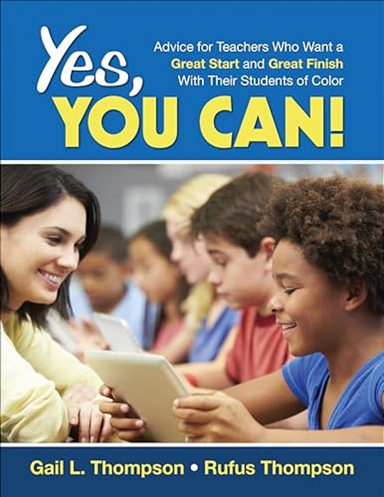 Yes, You Can!: Advice For Teachers Who Want A Great Start And A Great Finish With Their Students Of Color-..