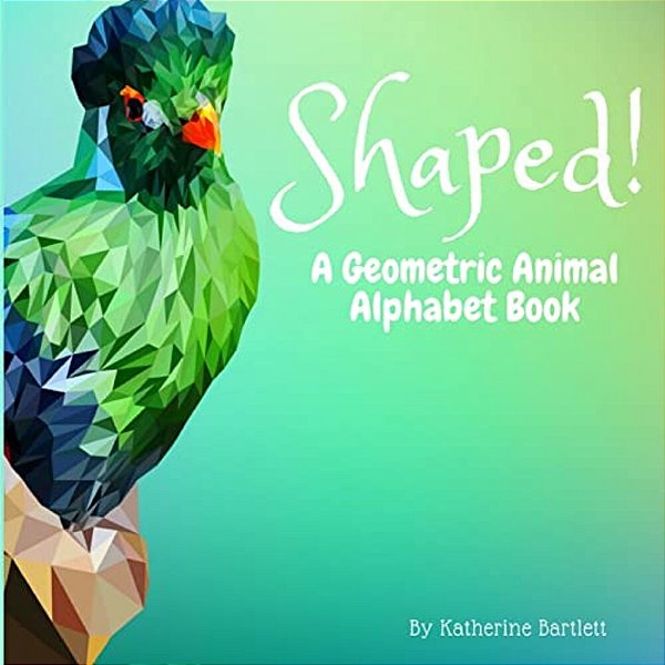 Shaped! A Geometric Animal Alphabet Book-..