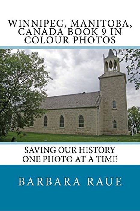 Winnipege, Manitoba, Canada Book 9 In Colour Photos: Saving Our History One Photo At A Time-..