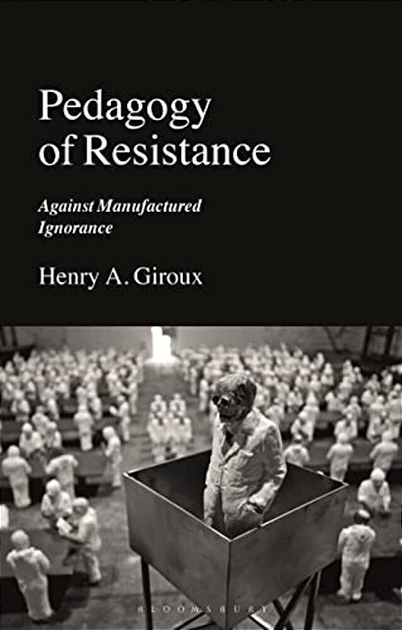 Pedagogy Of Resistance: Against Manufactured Ignorance-..