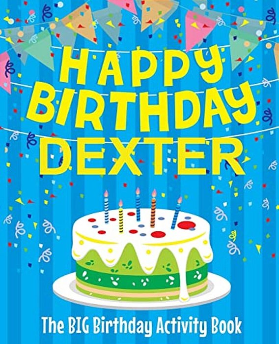 Happy Birthday Dexter - The Big Birthday Activity Book: (Personalized Children's Activity Book)-..
