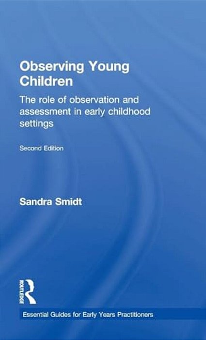 Observing Young Children: The Role Of Observation And Assessment In Early Childhood Settings-..