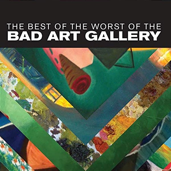 The Best Of The Worst Of The Bad Art Gallery-..