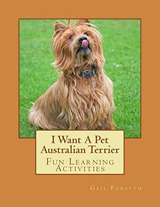 I Want A Pet Australian Terrier: Fun Learning Activities-..