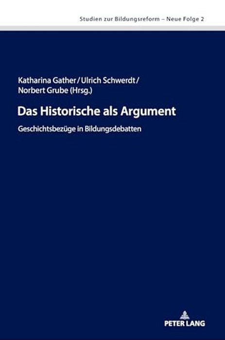 Das Historische Als Argument: Geschichtsbezuege In Bildungsdebatten-..