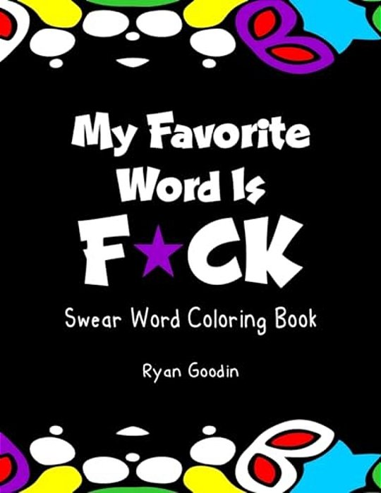 My Favorite Word Is F*ck: Swear Word Coloring Book-..