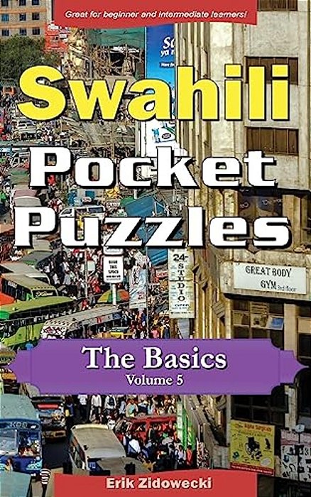 Swahili Pocket Puzzles - The Basics - Volume 5: A Collection Of Puzzles And Quizzes To Aid Your Language Learning-..