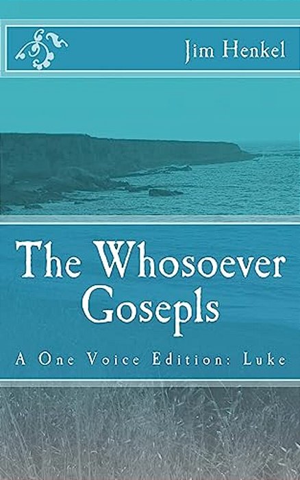 The Whosoever Gosepls: A One Voice Edition: Luke-..