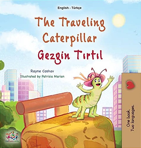 The Traveling Caterpillar (English Turkish Bilingual Book For Kids)-..