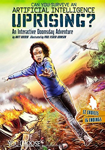 Can You Survive An Artificial Intelligence Uprising?: An Interactive Doomsday Adventure-..