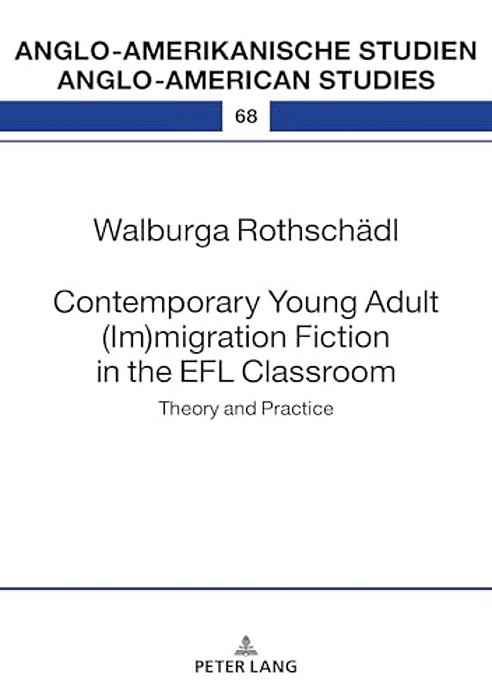Contemporary Young Adult (Im)migration Fiction In The Efl Classroom: Theory And Practice-..