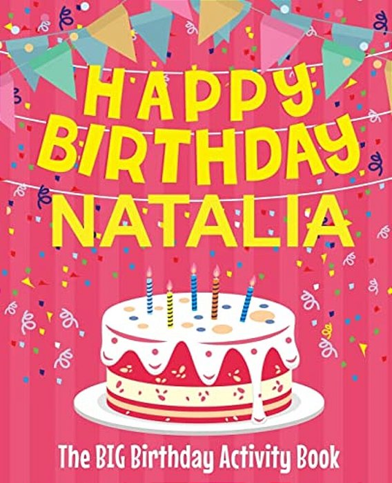 Happy Birthday Natalia - The Big Birthday Activity Book: (Personalized Children's Activity Book)-..