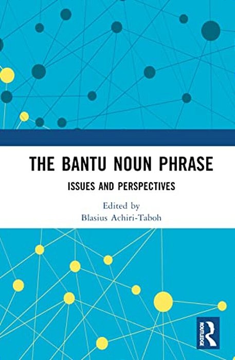 The Bantu Noun Phrase: Issues And Perspectives-..