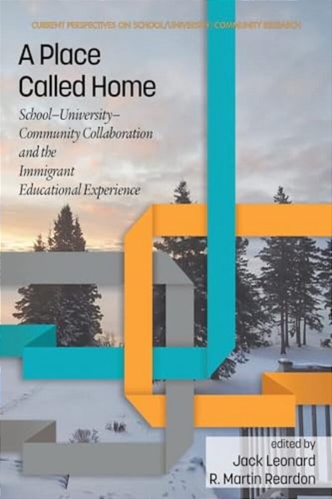 A Place Called Home: School-University-community Collaborationand The Immigrant Educational Experience-..