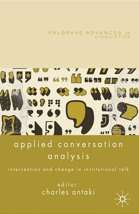 Applied Conversation Analysis: Intervention And Change In Institutional Talk-..