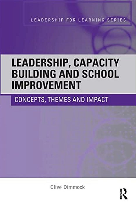 Leadership, Capacity Building And School Improvement: Concepts, Themes And Impact-..