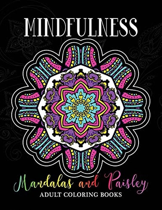 Mindfulness Mandalas And Paisley Adult Coloring Books: Adults Relaxation Pattern To Color-..